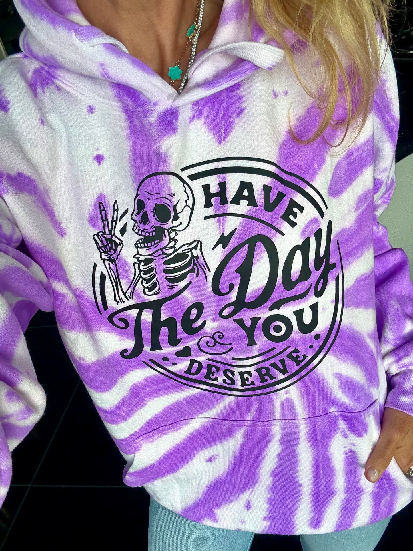 Have The Day You Deserve Purple Tie-Dye Hoodie (Blank Option Too)