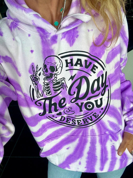 Have The Day You Deserve Purple Tie-Dye Hoodie (Blank Option Too)